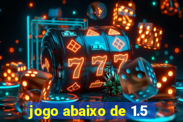 jogo abaixo de 1.5